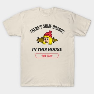 There's Some Boards In This House - Blonde WAP T-Shirt